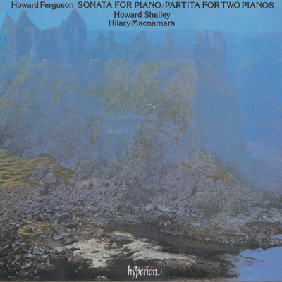 Howard Ferguson: Piano Sonata & Partita/ハワード・シェリー／Hilary Macnamara