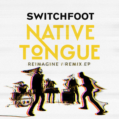 アルバム/NATIVE TONGUE (REIMAGINE ／ REMIX)/Switchfoot