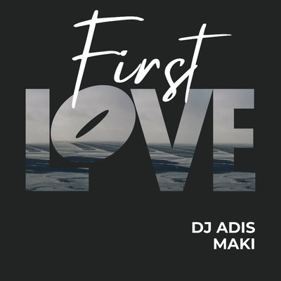 First Love/Dj Adis Maki