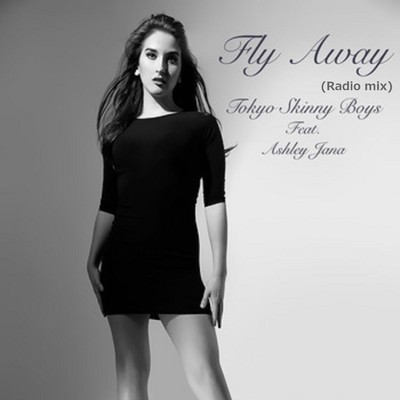 Fly Away(Radio mix)/Tokyo Skinny Boys feat. Ashley Jana