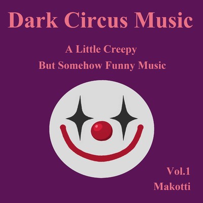 アルバム/Dark Circus Music, Vol.1 - A Little Creepy But Somehow Funny Music/マコッティ