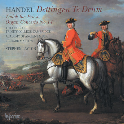 Handel: Dettingen Te Deum; Zadok the Priest/エンシェント室内管弦楽団／スティーヴン・レイトン／The Choir of Trinity College Cambridge