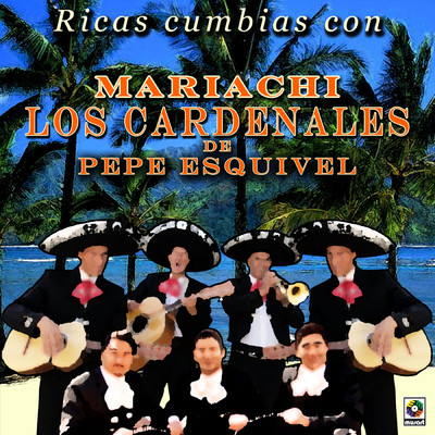 Ricas Cumbias Con Mariachi Los Cardenales De Pepe Esquivel/Mariachi los Cardenales de Pepe Esquivel