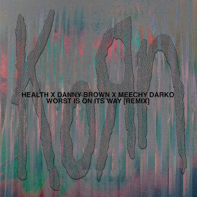 シングル/Worst Is On Its Way (featuring Danny Brown, Meechy Darko／HEALTH Remix)/KORN／ヘルス