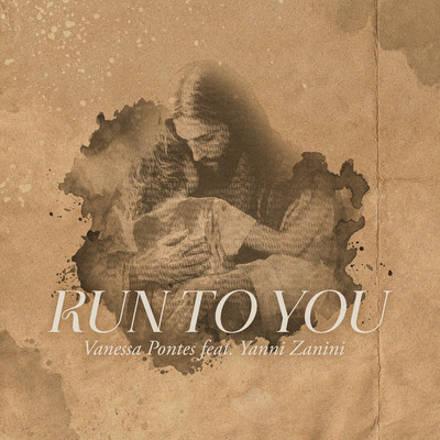 Run To You/Vanessa Pontes & Yanni Zanini