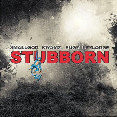 Stubborn (feat. Kwamz, Eugy & Lp2loose)/Smallgod