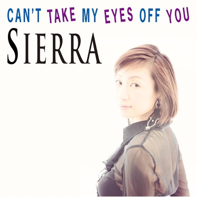 CAN'T TAKE MY EYES OFF YOU/Sierra
