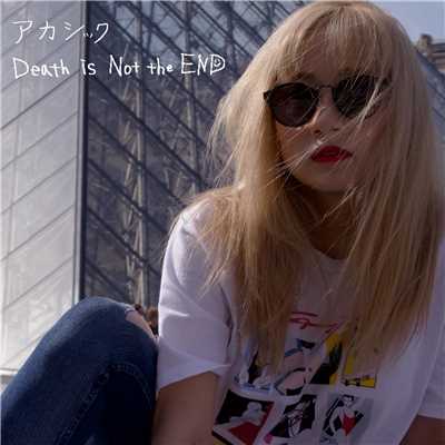 Death is Not the END/アカシック