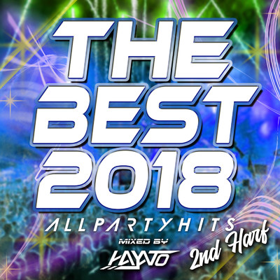 アルバム/THE BEST 2018 -ALL PARTY HITS- 2nd Half mixed by HAYATO/DJ HAYATO