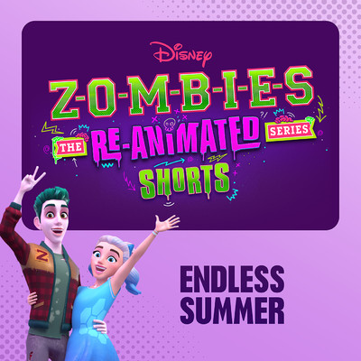 Endless Summer (From ”ZOMBIES: The Re-Animated Series Shorts”)/メグ・ドネリー／マイロ・マンハイム／ゾンビーズ・キャスト