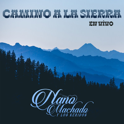 アルバム/Camino A La Sierra (En Vivo)/Nano Machado Y Los Keridos