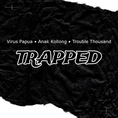シングル/TRAPPED (featuring Anak Kolong, Trouble Thousand)/Virus Papua