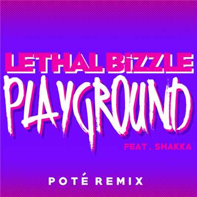 シングル/Playground (featuring Shakka／Pote Remix)/Lethal Bizzle