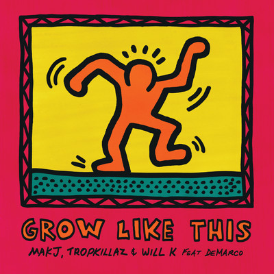 Grow Like This (Explicit) (featuring Demarco)/MAKJ／Tropkillaz／WILL K