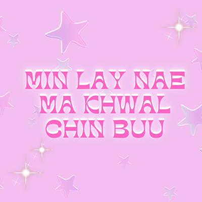 アルバム/Min Lay Nae Ma Khwal Chin Buu (feat. Scarlett Cham)/ALPHA NINE Music Productions