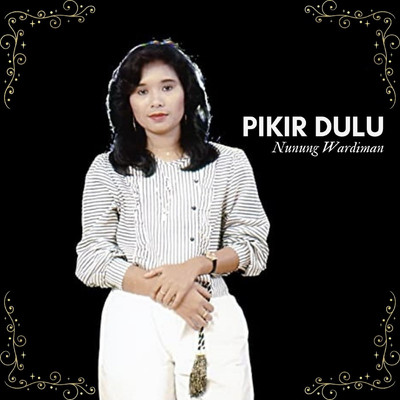 シングル/Pikir Dulu/Nunung Wardiman