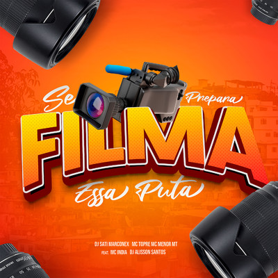 Se Prepara Filma Essa Puta (feat. Mc India & DJ Alisson Santos)/Dj Sati Marconex