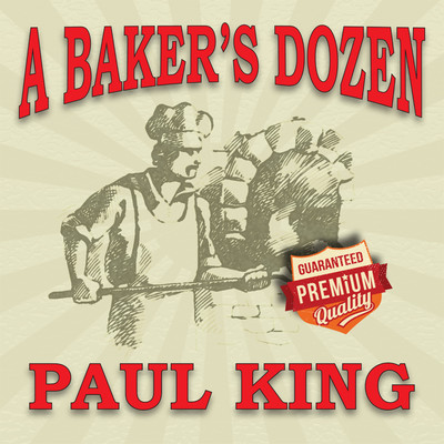 A Baker's Dozen (Deluxe Edition)/Paul King