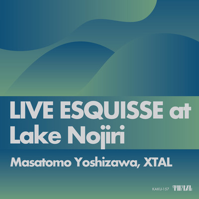 アルバム/LIVE ESQUISSE at Lake Nojiri/Masatomo Yoshizawa／XTAL