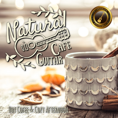 アルバム/Natural Cafe Guitar 〜あったかコーヒーで過ごす午後のアコースティック〜/Cafe lounge resort