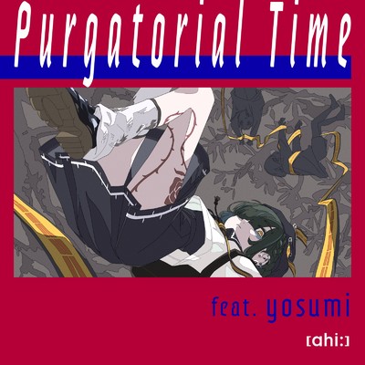 シングル/Purgatorial Time (feat. yosumi)/[ahi:]