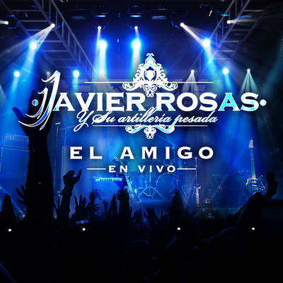 シングル/El Amigo (En Vivo)/Javier Rosas Y Su Artilleria Pesada