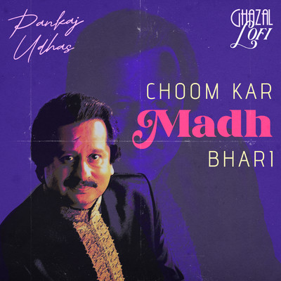 Choom Kar Madh Bhari (Ghazal Lofi)/Pankaj Udhas／Sachin Gupta