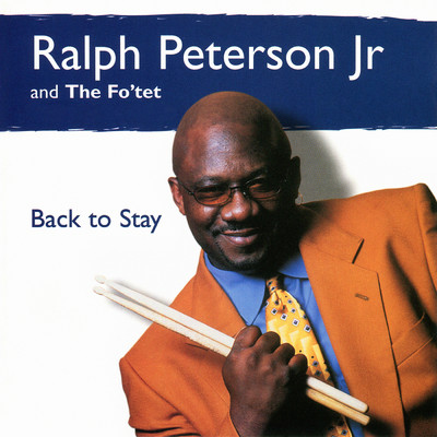 Back to Stay/Ralph Peterson Jr and The Fo'tet