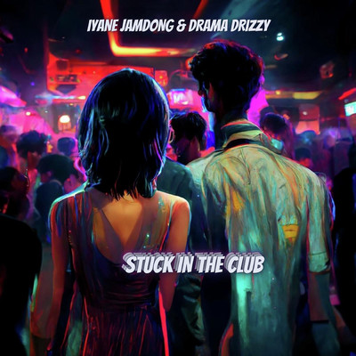 Stuck in the Club/Iyane Jamdong & Drama Drizzy