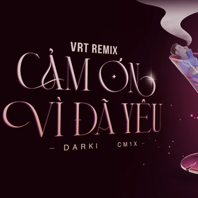 CAM ON VI DA YEU (VRT REMIX)/Darki & CM1X