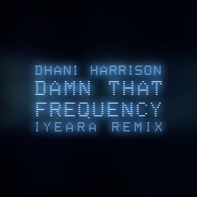 シングル/Damn That Frequency (IYEARA Remix)/Dhani Harrison