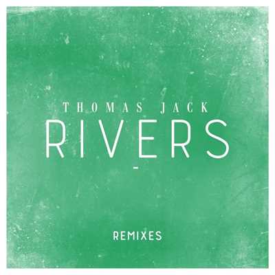 Rivers (Remixes)/Thomas Jack