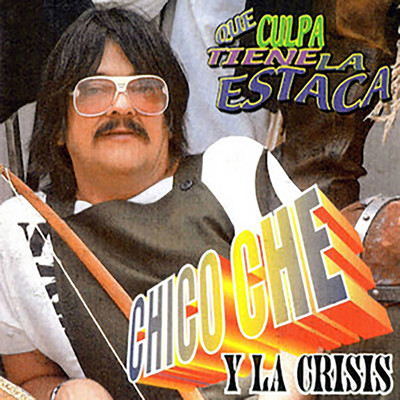 アルバム/Que Culpa Tiene la Estaca/Chico Che y La Crisis
