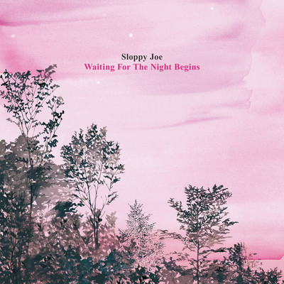 Waiting For The Night Begins/Sloppy Joe