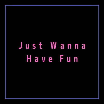 Just Wanna Have Fun/QB JPN