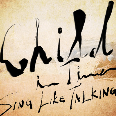 シングル/Child In Time (Acoustic Version)/SING LIKE TALKING
