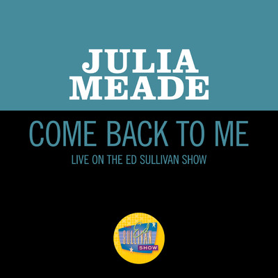 Come Back To Me (Live On The Ed Sullivan Show, January 7, 1968)/Julia Meade