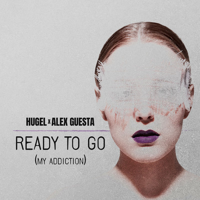 Ready To Go (My Addiction)/HUGEL／Alex Guesta