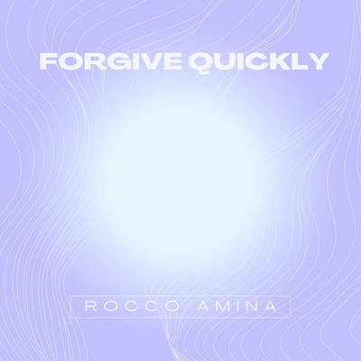 Forgive quickly/Rocco Amina