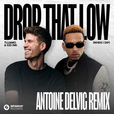 Drop That Low (When I Dip) [Antoine Delvig Remix] [Extended Mix]/Tujamo & Kid Ink