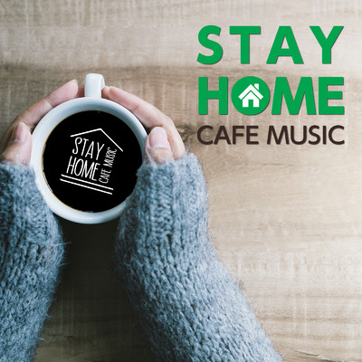 STAY HOME CAFE MUSIC -テレワークを快適に！集中力がアップするリラックスBGM-/Various Artists