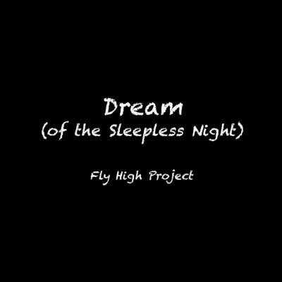 Dream (of the Sleepless Night)/Fly High Project