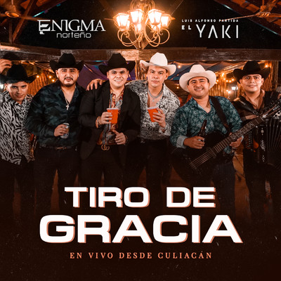 Tiro De Gracia (En Vivo)/Enigma Norteno／Luis Alfonso Partida El Yaki