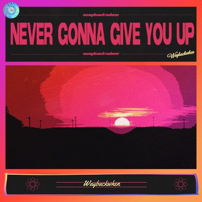 シングル/Never Gonna Give You Up/waybackwhen