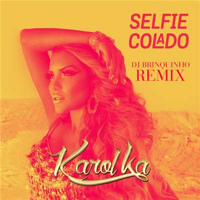 Selfie Colado (DJ's Brinquinho e Tonni Mix Remix)/Karol Ka