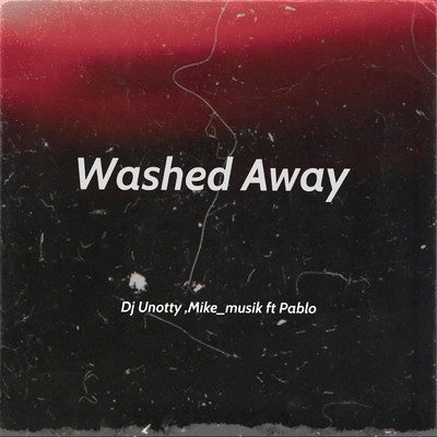 Washed Away (feat. Pablo)/Dj Unotty／Mike_musik