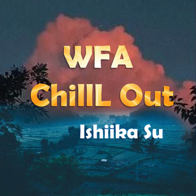 アルバム/Wfa Chill Out/Ishiika Su