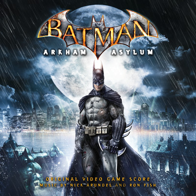 Batman: Arkham Asylum (Original Video Game Score)/Nick Arundel & Ron Fish