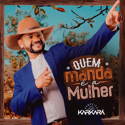 Quem Manda e a Mulher/Vaqueiro Karkara