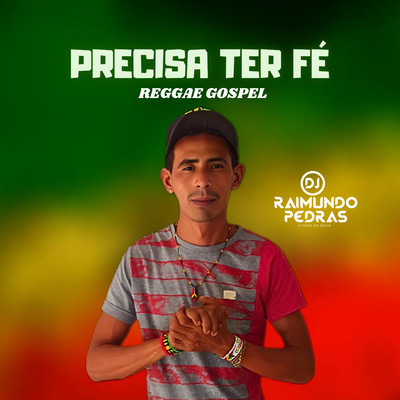 シングル/Precisa Ter Fe/Dj Raimundo Pedras O Kara da Midia